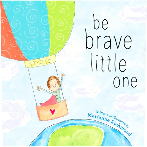 Marianne Richmond Be Brave Little One: An Inspiring Book About Courage For Babies, Baby Showers, Graduation, And More