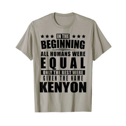 Surname First Name Saying Only The Best Fun Quote Name Kenyon First Name Gifts - Funny Personalized Gift T-Shirt