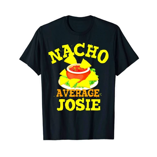 Custom Mother's Day Mexican Christmas Name Women Nacho Average JOSIE Funny Birthday Personalized Name Gift T-Shirt