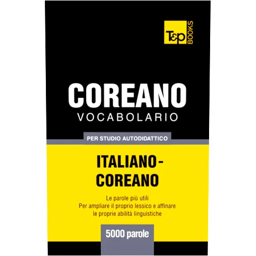 Andrey Taranov Vocabolario Italiano-Coreano per studio autodidattico - 5000 parole (Italian Collection) (Italian Edition)
