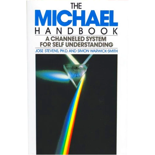 Jose Stevens,Simon Warwick-Smith The Michael Handbook: A Channeled System for Self Understanding