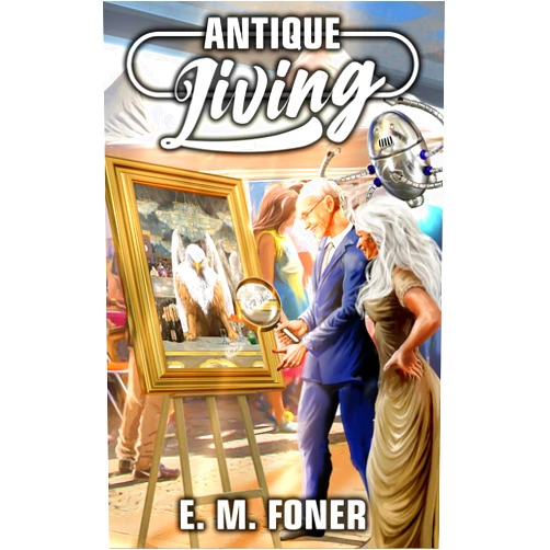 By E. M. Foner (Author) Format: Kindle Edition Antique Living (EarthCent Universe Book 8)