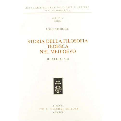 Italian Edition by Loris Sturlese (Author) Storia della filosofia tedesca nel Medioevo: Il secolo XIII (Studi / Accademia toscana di scienze e lettere 