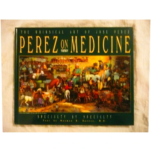 By José S. Pérez (Author) Perez on Medicine: The Whimsical Art of Jose S. Perez 1st edition by Spence, W. R., Perez, Jose S. (1993) Hardcover