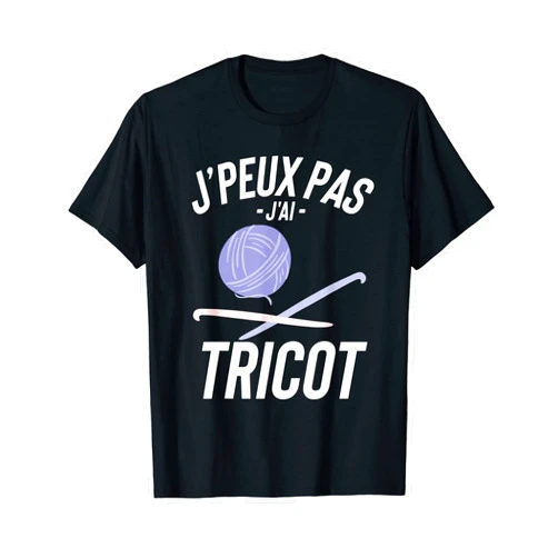 Cadeau De Tricot T-Shirt J'peux Pas J'ai Tricot Cadeau Humour Drole T-Shirt