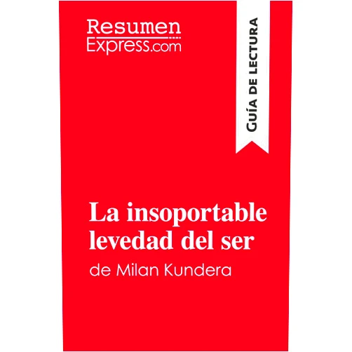 . Resumenexpress.Com La insoportable levedad del ser de Milan Kundera (Guía de lectura): Resumen Y Análisis Completo (Spanish Edition)