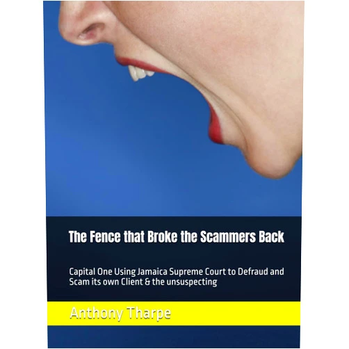 Anthony Tharpe The Fence that Broke the Scammers Back: Capital One Using Jamaica Supreme Court to Defraud and Scam its own Client & the unsuspecting