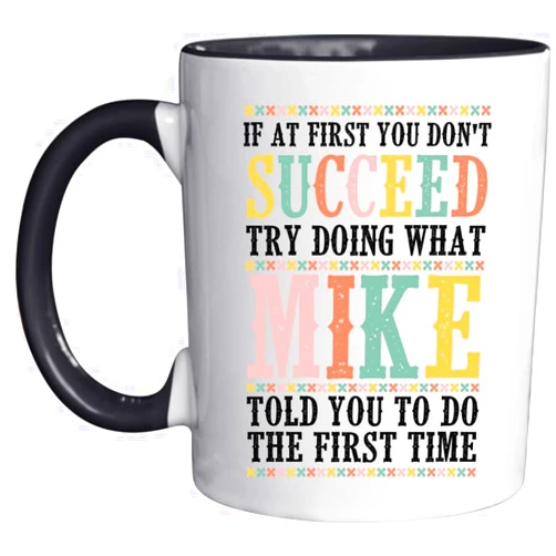 MZVO Ceramic Mug with Black Handle If At First You Don't Succeed Try Doing What Mike Funny Coffee Mug Gift for Her 11 Ounce