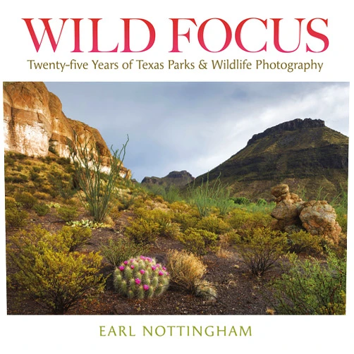 Earl Nottingham,Carter Smith,Lydia Saldaña Wild Focus: Twenty-five Years of Texas Parks & Wildlife Photography (Kathie and Ed Cox Jr. Books on Conservation Leadership, sponsored by The Meadows Center ... the Environment, Texas State University)