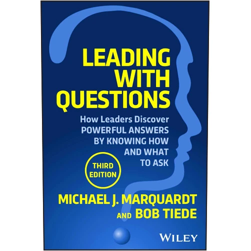By Michael J. Marquardt (Author), Bob Tiede (Author) Leading with Questions: How Leaders Discover Powerful Answers by Knowing How and What to Ask