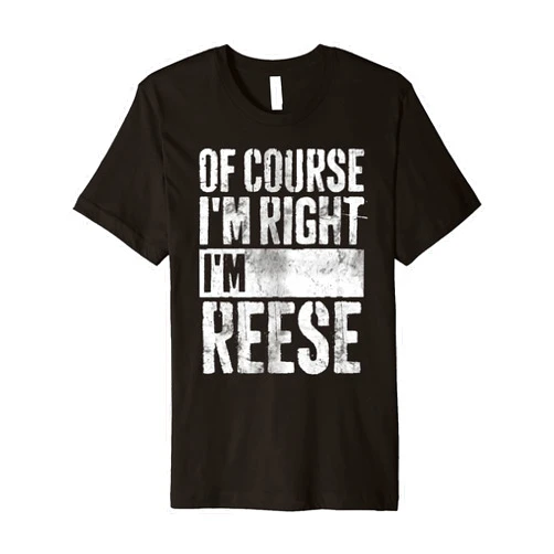 Of Course I'm Right I'm Reese Shirts Funny Personalized Name Shirt Of Course I'm Right I'm Reese Premium T-Shirt
