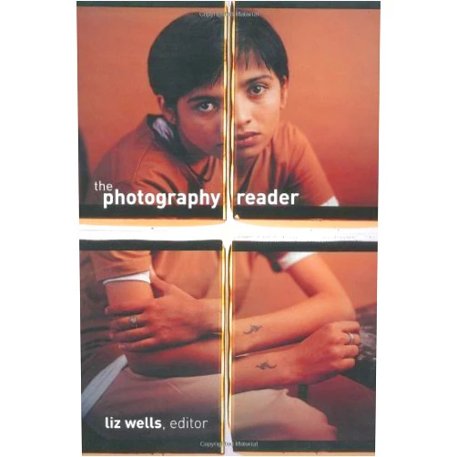 By Liz Wells (Editor) The Photography Reader