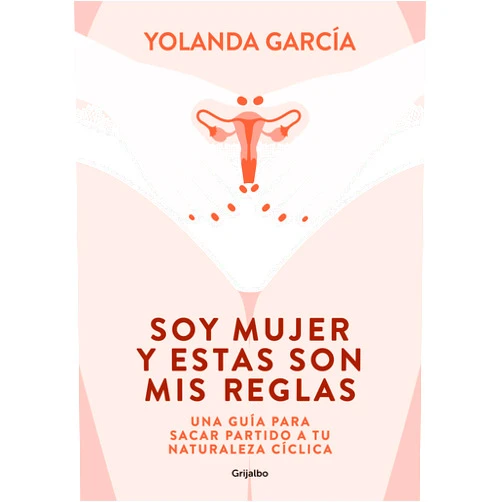 Yolanda García Soy mujer y estas son mis reglas. Una guía para sacar partido a tu naturaleza cí clica / I Am a Woman and These Are My Rules (Spanish Edition)