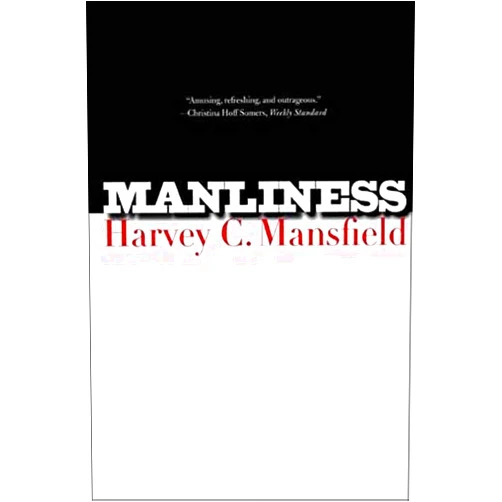 By Harvey C. Mansfield (Author) Manliness