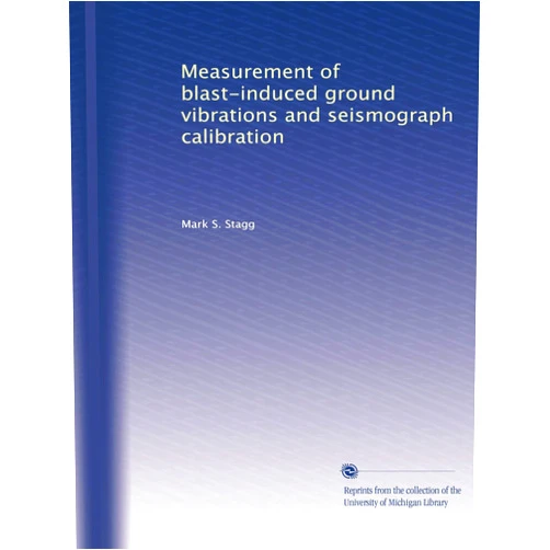 By Mark S. Stagg (Author) Measurement of blast-induced ground vibrations and seismograph calibration