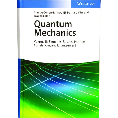 Claude Cohen-Tannoudji,Bernard Diu,Franck Laloë Quantum Mechanics, Volume 3: Fermions, Bosons, Photons, Correlations, and Entanglement