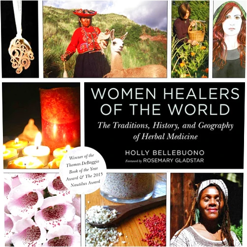 By Holly Bellebuono (Author), Rosemary Gladstar (Foreword) Women Healers of the World: The Traditions, History, and Geography of Herbal Medicine