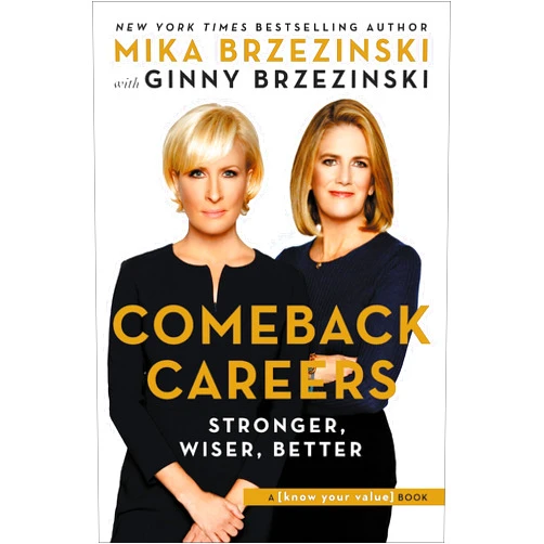 By Mika Brzezinski (Author), Ginny Brzezinski Comeback Careers: Rethink, Refresh, Reinvent Your Success--At 40, 50, and Beyond