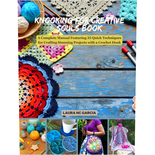 Laura HC Garcia Knooking for Creative Souls Book: A Complete Manual Featuring 35 Quick Techniques for Crafting Stunning Projects with a Crochet Hook