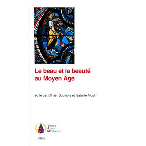 French Edition by Olivier Boulnois (Editor), Isabelle Moulin (Editor) Le Beau et la Beaute Au Moyen Age (Publications De L'institut D'etudes Medievales De L'institut Catholique De Paris) (French Edition)