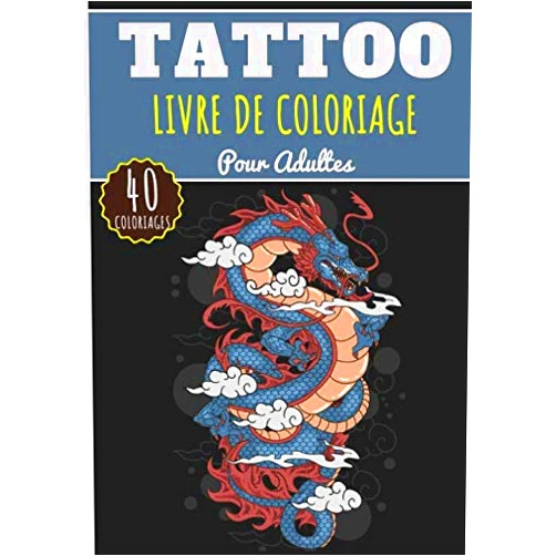 Couleurdetatouage Édition Livre de Coloriage Tattoo: Pour Adultes de 40 Pages et Dessins Uniques à Colorier sur Les Modèles et Idées de Tatouage et L'art des Tatouages | Idéal ... et Relaxation à la Maison. (French Edition)