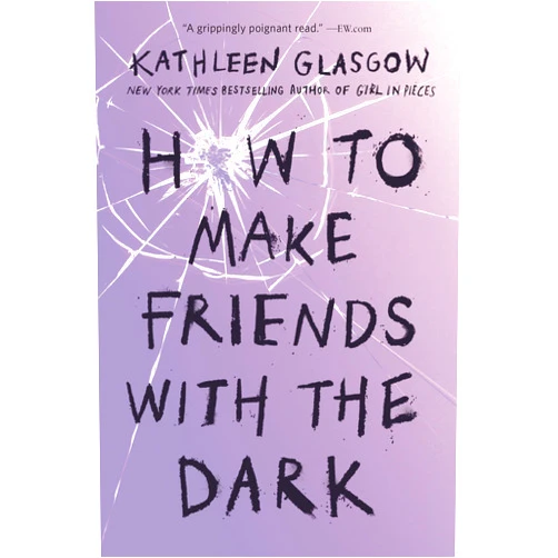 Kathleen Glasgow How to Make Friends with the Dark
