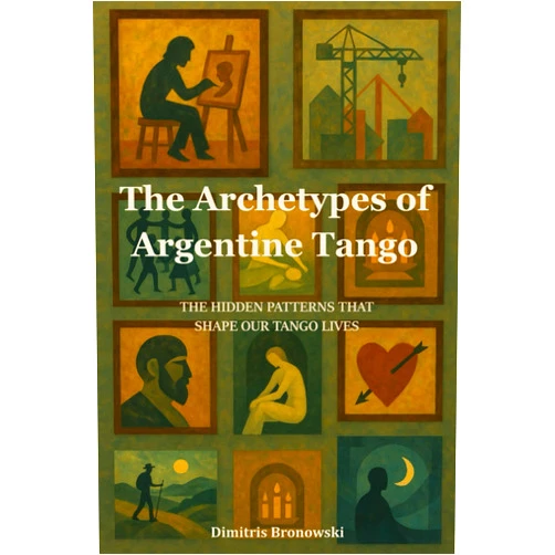 Dimitris Bronowski The Archetypes of Argentine Tango: The Hidden Patterns That Shape Our Tango Lives