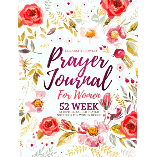 Elizabeth Crowley Prayer Journal For Women: 52 Week Scripture, Guided Prayer Notebook For Women Of God