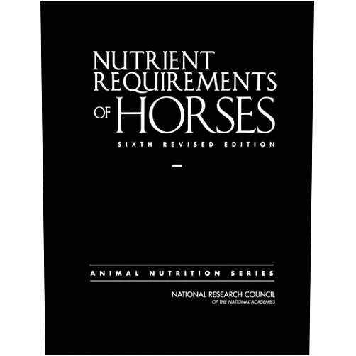 National Research Council,Division on Earth and Life Studies,Board on Agriculture and Natural Resources,Committee on Nutrient Requirements of Horses Nutrient Requirements of Horses: Sixth Revised Edition