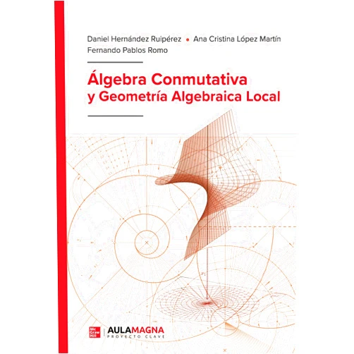 Spanish Edition by Daniel Hernández Ruipérez (Author), Ana Cristina López Martín (Author), Fernando Pablos Romo (Author) & 1 more Álgebra Conmutativa y Geometría Algebraica Local (Spanish Edition)