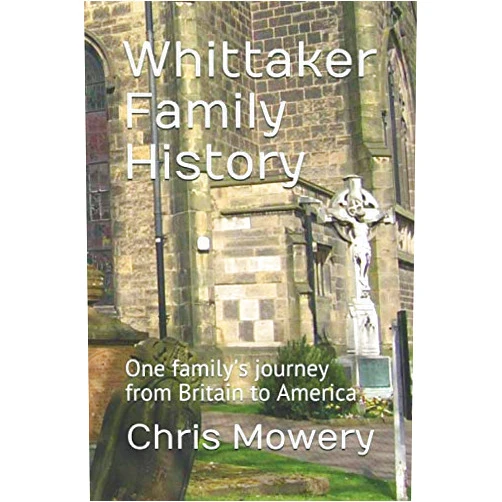 Chris Mowery Whittaker Family History: One Family's Journey from Britain to America