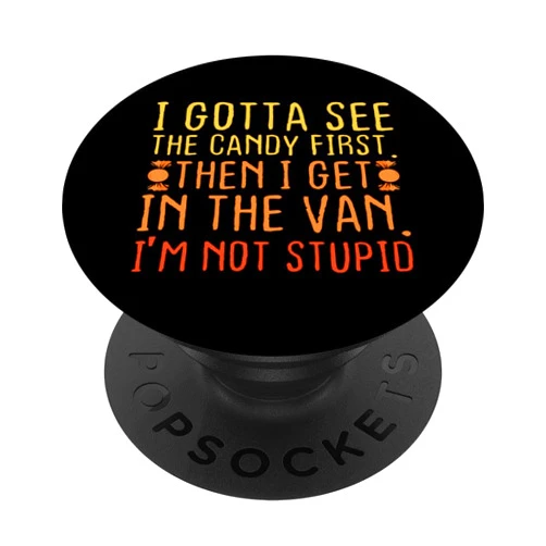 Funny Lollipop Van Gift I Gotta See The Candy First. I'm Not Stupid | Creepy Adult PopSockets Adhesive PopGrip