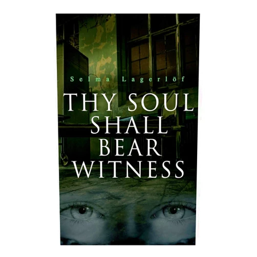 Selma Lagerlöf,William Frederick Harvey Thy Soul Shall Bear Witness