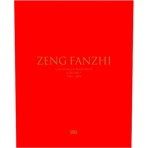 Gladys Chung,Zeng Fanzhi Zeng Fanzhi: Catalogue Raisonné Volume I