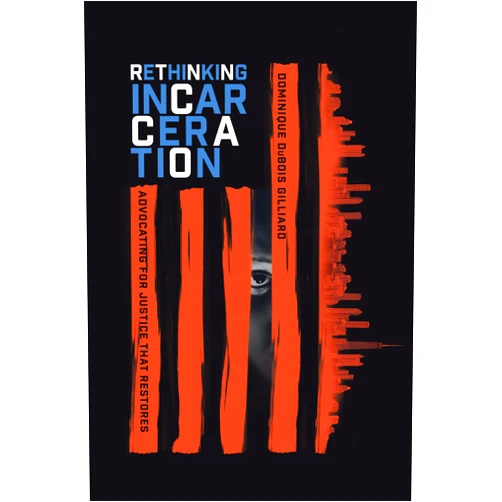 By Dominique DuBois Gilliard (Author) Rethinking Incarceration: Advocating for Justice That Restores