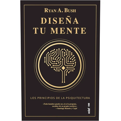 Ryan A. Bush,Jorge Rus Sánchez Diseña tu mente: Los principios de la psiquitectura (Spanish Edition)