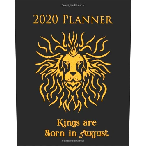 Perfect Your Day Planners 2020 Planner Kings are Born in August: Leo Themed Organizer with Calendar Views Inspirational Quotes and Holidays - Summer Birthdays (Perfect Your Day Planners)