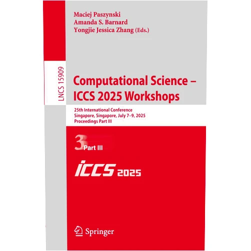 By Maciej Paszynski (Editor), Amanda S. Barnard (Editor), Yongjie Jessica Zhang (Editor) & 0 more Computational Science – ICCS 2025 Workshops: 25th International Conference, Singapore, Singapore, July 7–9, 2025, Proceedings, Part III (Lecture Notes in Computer Science)