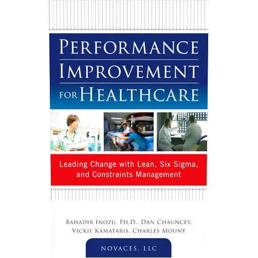 By Bahadir Inozu (Author), Dan Chauncey (Author), Vickie Kamataris (Author), Charles Mount (Author), LLC NOVACES (Author) & 1 more Format: Kindle Edition Performance Improvement for Healthcare: Leading Change with Lean, Six Sigma, and Constraints Management
