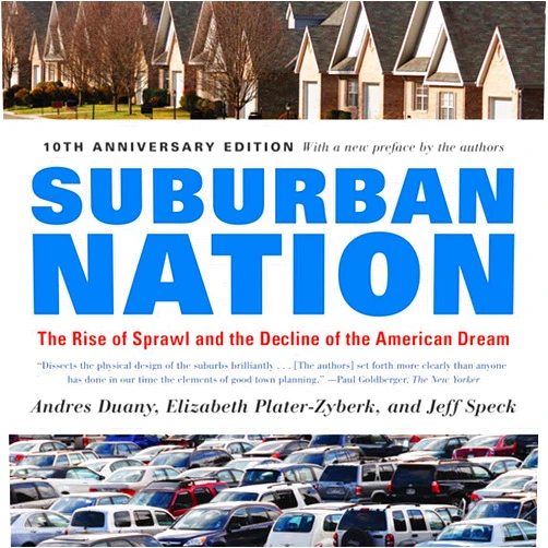 By Andres Duany (Author), Elizabeth Plater-Zyberk (Author), Jeff Speck (Author) & 0 more Suburban Nation: The Rise of Sprawl and the Decline of the American Dream