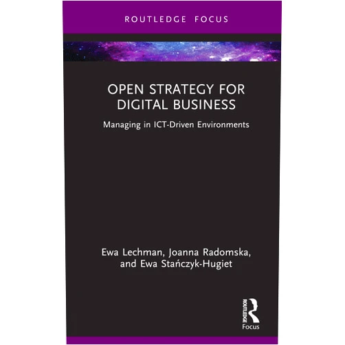 By Ewa Lechman (Author), Joanna Radomska (Author), Ewa Stańczyk-Hugiet (Author) & 0 more Format: Kindle Edition Open Strategy for Digital Business: Managing in ICT-Driven Environments (Routledge Focus on Business and Management)