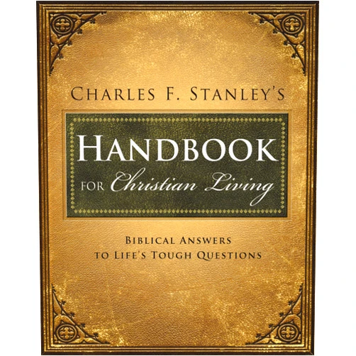Charles F. Stanley Charles Stanley's Handbook for Christian Living: Biblical Answers to Life's Tough Questions