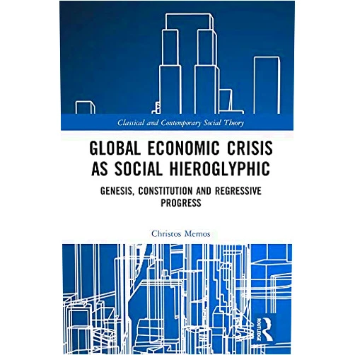 By Christos Memos (Author) Format: Kindle Edition Global Economic Crisis as Social Hieroglyphic: Genesis, Constitution and Regressive Progress (Classical and Contemporary Social Theory)