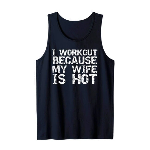 Cute Fitness Workout Design Studio Funny Men's Fitness Gift I Workout Because My Wife is Hot Tank Top