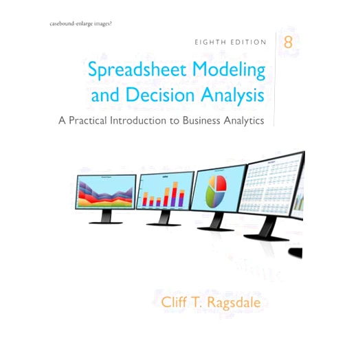 Cliff Ragsdale Spreadsheet Modeling & Decision Analysis: A Practical Introduction to Business Analytics