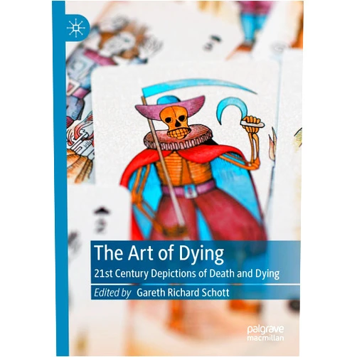 Gareth Richard Schott The Art of Dying: 21st Century Depictions of Death and Dying