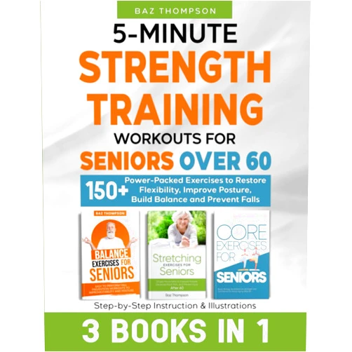 Baz Thompson,Britney Lynch 5-Minute Strength Training Workouts for Seniors Over 60: 3 Books In 1: 150+ Power-Packed Exercises to Restore Flexibility, Improve Posture, Build ... Illustrations (Strength Training for Seniors)