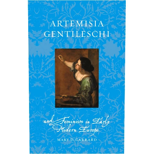 By Mary D. Garrard (Author) Artemisia Gentileschi and Feminism in Early Modern Europe (Renaissance Lives)