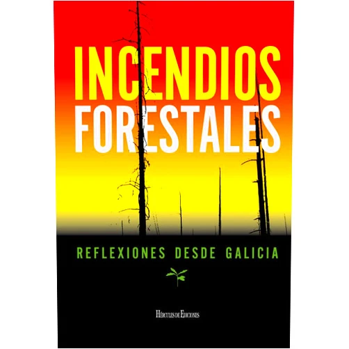 Francisco Díaz Fierros-Viqueira Incendios forestales: Reflexiones desde Galicia