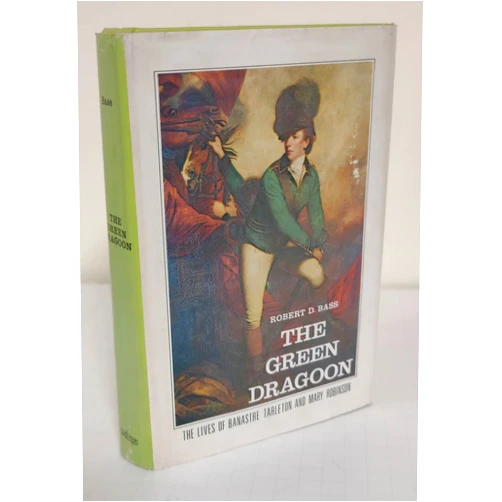 By Robert D. Bass (Author) The Green Dragoon: The Lives of Banastre Tarleton and Mary Robinson